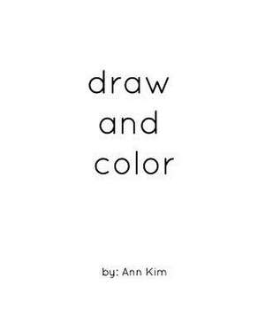 Draw and Color de Ann Kim