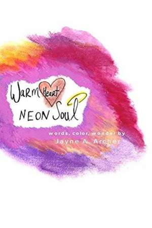 Warm Heart, Neon Soul de Jayne A. Archer