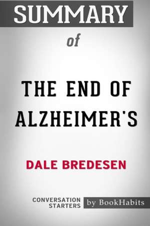 Summary of The End of Alzheimer's by Dale Bredesen de Bookhabits