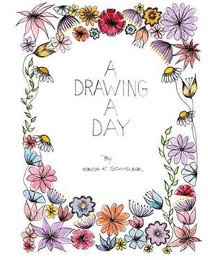 A Drawing a Day de Erica K Schisler