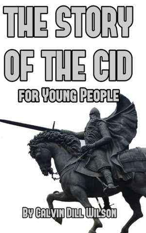 The Story of the Cid for Young People de Calvin Dill Wilson