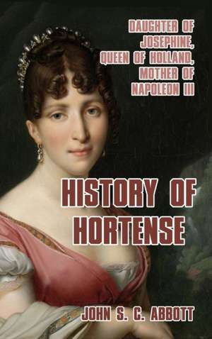 History of Hortense de John S. C. Abbott