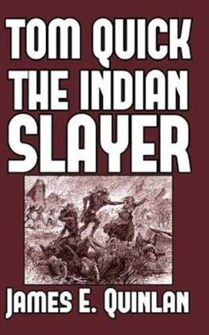 Tom Quick the Indian Slayer de James E. Quinlan