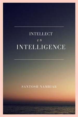 Intellect Vs Intelligence de Santosh Nambiar