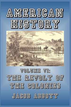 The Revolt of the Colonies de Jacob Abbott