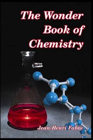 The Wonder Book of Chemistry de Jean-Henri Fabre