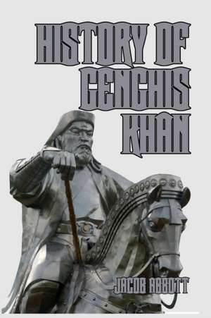 History of Genghis Khan de Jacob Abbott