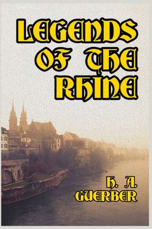 Legends of the Rhine de H. A. Guerber