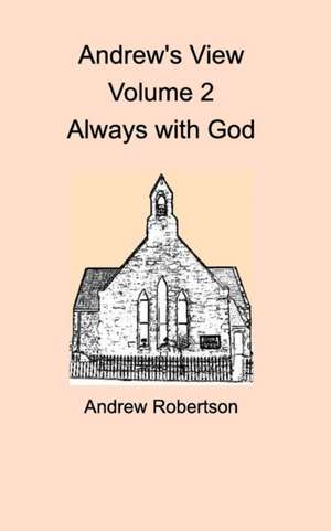 Andrew's View Volume 2 Always with God de Robertson, Andrew