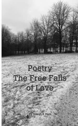 Poetry - The Free Fall of Love de Ram, Nilesh Kumar