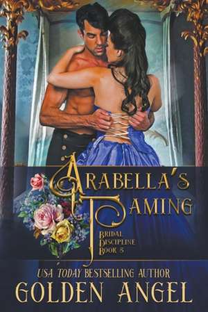 Arabella's Taming de Golden Angel