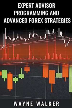 Expert Advisor Programming and Advanced Forex Strategies de Wayne Walker