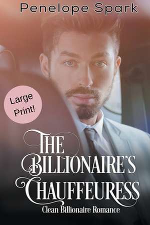 The Billionaire's Chauffeuress de Penelope Spark