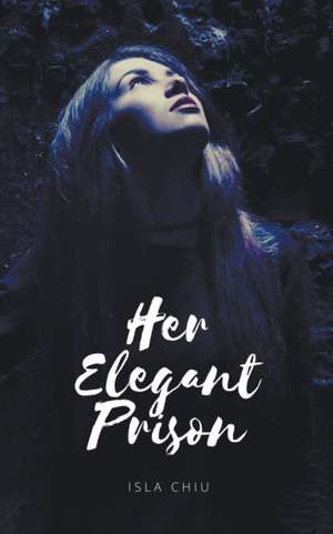 Her Elegant Prison de Isla Chiu