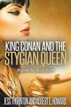 King Conan and the Stygian Queen- Beyond the Black River de Jess Thornton