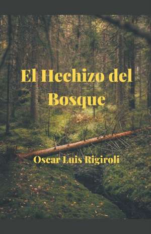 El Hechizo del Bosque de Oscar Luis Rigiroli