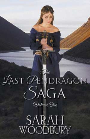 The Last Pendragon Saga Volume 1 de Sarah Woodbury