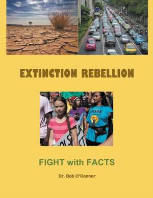 Extinction Rebellion--Fight with Facts de Bob O'Connor