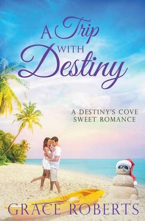 A Trip With Destiny de Grace Roberts