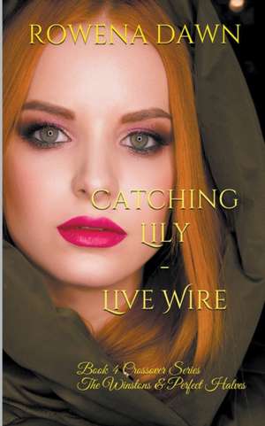 Catching Lily - Live Wire de Rowena Dawn