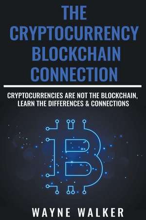 The Cryptocurrency - Blockchain Connection de Wayne Walker