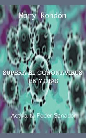 Supera El Coronavirus en 7 Días: Activa Tu Poder Sanador de Mary Rondón