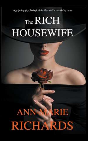 The Rich Housewife (A Gripping Psychological Thriller with a Shocking Twist) de Ann-Marie Richards