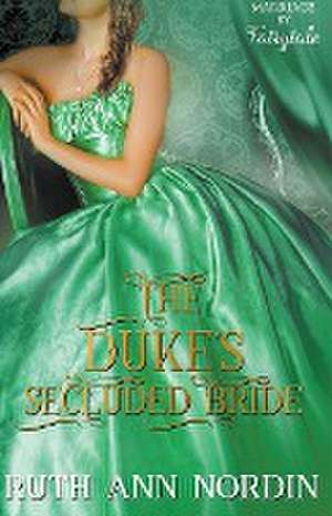 The Duke's Secluded Bride de Ruth Ann Nordin