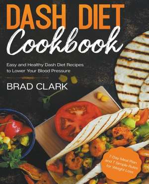 Dash Diet Cookbook de Brad Clark