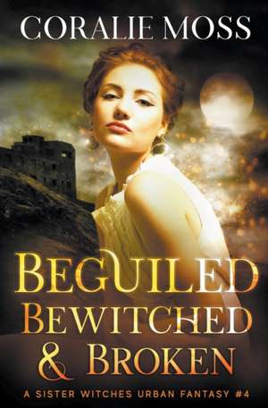 Beguiled, Bewitched, & Broken de Coralie Moss