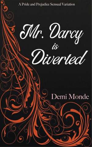 Mr. Darcy is Diverted: A Pride and Prejudice Steamy Variation de Demi Monde