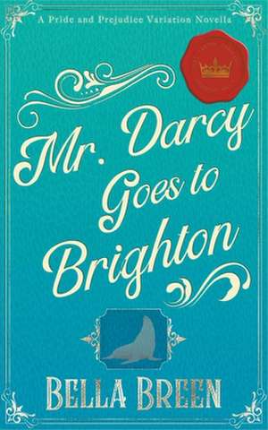 Mr. Darcy Goes to Brighton de Bella Breen