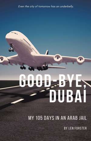 Good-Bye, Dubai de Len Forster