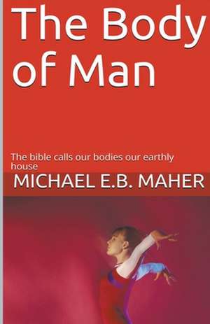 The Body of Man de Michael E. B. Maher