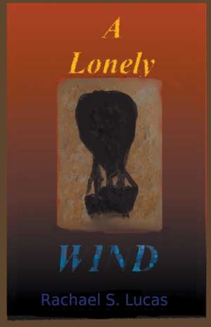 A Lonely Wind de Rachael S Lucas