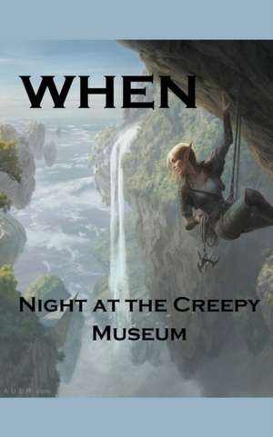 When; Night at the Creepy Museum de William Stone Greenhill