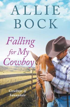 Falling For My Cowboy de Allie Bock