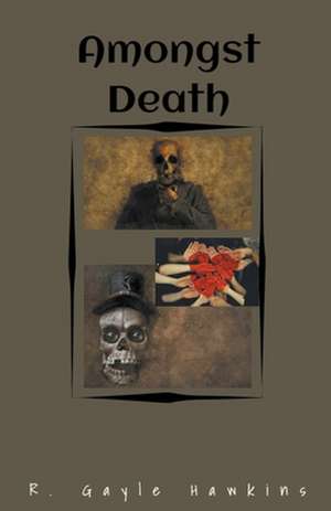 Amongst Death de R. Gayle Hawkins