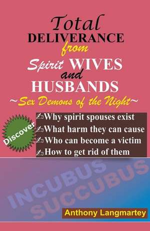 Total Deliverance from Spirit Wives and Husbands de Anthony Langmartey