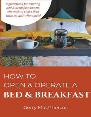 How to Open a Bed & Breakfast de Gerry MacPherson