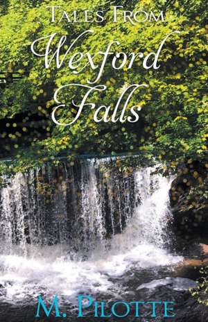 Tales From Wexford Falls de M. Pilotte