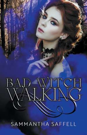 Bad Witch Walking de Sammantha Saffell