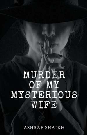 Murder Of My Mysterious Wife - Immortal Game de Ashraf Shaikh