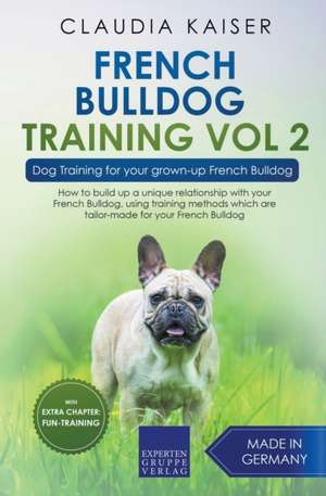 French Bulldog Training Vol 2 - Dog Training for Your Grown-up French Bulldog de Claudia Kaiser