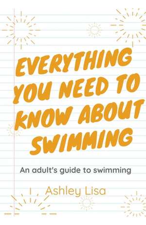 Everything You Need To Know About Swimming de Ashley Lisa