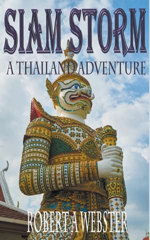 Siam Storm - A Thailand Adventure de Robert A Webster