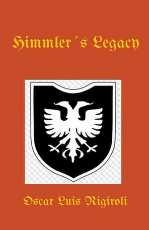 Himmler´s Legacy de Oscar Luis Rigiroli