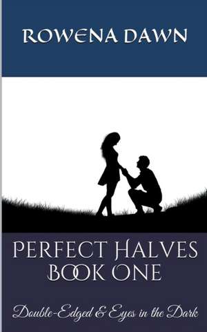 Perfect Halves Book One de Rowena Dawn