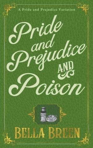 Pride and Prejudice and Poison de Bella Breen