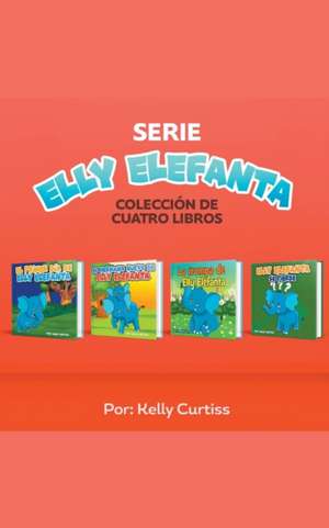 Serie Elly Elefanta Colección de Cuatro Libros de Kelly Curtiss